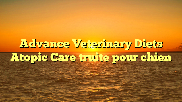 Advance Veterinary Diets Atopic Care truite pour chien