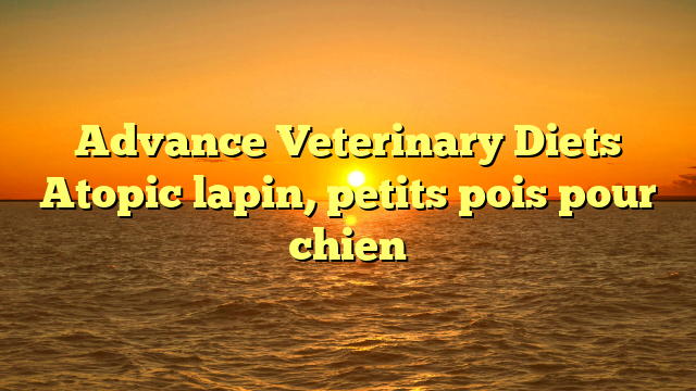 Advance Veterinary Diets Atopic lapin, petits pois pour chien